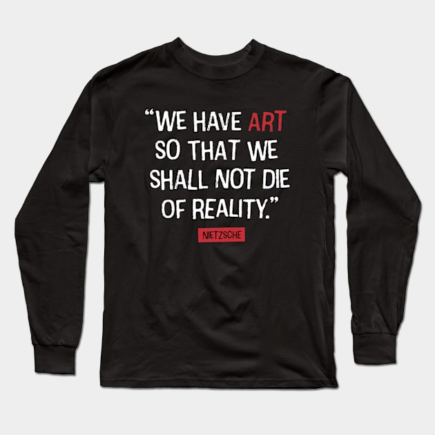 Nietzsche quote about Art and Reality Long Sleeve T-Shirt by Pictandra